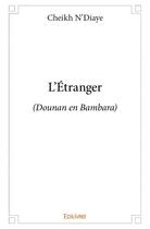 Couverture du livre « L'étranger (Dounan en Bambara) » de Cheikh N'Diaye aux éditions Edilivre