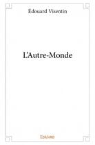 Couverture du livre « L'autre-monde » de Edouard Visentin aux éditions Edilivre