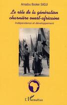 Couverture du livre « Le role de la generation charniere ouest-africaine - independance et developpement » de Amadou Booker Sadji aux éditions Editions L'harmattan