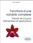 Couverture du livre « Fonctions d'une variable complexe - theorie de cauchy elementaire et applications » de Paul Jolissaint aux éditions Ellipses