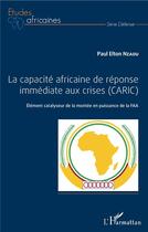 Couverture du livre « La capacité africaine de réponse immédiate aux crises (CARIC) élément catalyseur de la montée en puissance de la FAA » de Elton-Paul Nzaou aux éditions L'harmattan