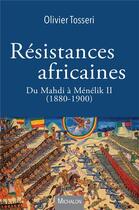 Couverture du livre « Résistances africaines : du Mahdi à Ménélik II (1880-1900) » de Olivier Tosseri aux éditions Michalon