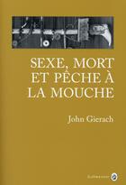 Couverture du livre « Sexe, mort et pêche à la mouche » de John Gierach aux éditions Gallmeister