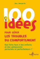 Couverture du livre « 100 idées ; pour gérer les troubles du comportement » de Roy Howart aux éditions Tom Pousse