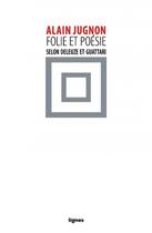 Couverture du livre « Folie & poésie selon Deleuze et Guattari » de Alain Jugnon aux éditions Nouvelles Lignes