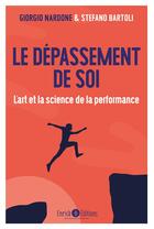 Couverture du livre « Le dépassement de soi ; l'art et la science de la performance » de Giorgio Nardonne et Stefano Bartoli aux éditions Enrick B.