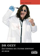 Couverture du livre « Dr Ozzy ; les conseils de l'ultime survivant du rock » de Ozzy Osbourne aux éditions Le Camion Blanc