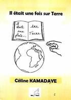 Couverture du livre « Il était une fois sur Terre » de Celine Kamadaye aux éditions Mille Plumes