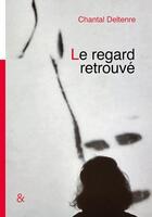 Couverture du livre « Le regard retrouvé » de Chantal Deltenre aux éditions Esperluete