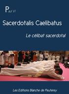 Couverture du livre « Sacerdotalis Caelibatus » de Paul Vi aux éditions Les Editions Blanche De Peuterey