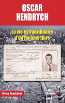 Couverture du livre « Oscar Hendrych ; la vie extraordinaire d'un homme libre » de Pierre Peyrichout aux éditions Jpo