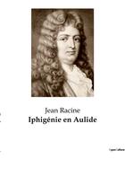 Couverture du livre « Iphigenie en aulide » de Racine Jean aux éditions Culturea