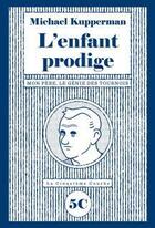 Couverture du livre « L'enfant prodige : mon père, le génie des tournois » de Michael Kupperman aux éditions La Cinquieme Couche