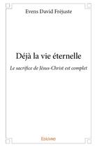 Couverture du livre « Déjà la vie éternelle » de David Frejuste Evens aux éditions Edilivre