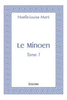 Couverture du livre « Le minoen - tome 1 » de Marti Noelle-Louise aux éditions Edilivre