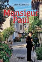 Couverture du livre « Monsieur Paul Première partie : Première partie » de Gerard Raymond aux éditions Falcon Editions
