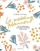 Couverture du livre « Le wedding planner : Tous les outils pratiques pour organiser son mariage comme un.e pro » de La Mariee En Colere aux éditions Marabout