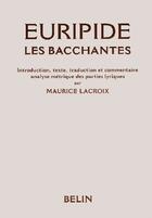 Couverture du livre « Les bacchantes d'Euripide » de Maurice Lacroix aux éditions Belin