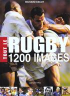 Couverture du livre « Tout Le Rugby En 1200 Images » de Richard Escot aux éditions Calmann-levy