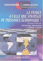 Couverture du livre « LA FRANCE A T ELLE UNE STRATEGIE DE PUISSANCE ECONOMIQUE » de Bernard Carayon aux éditions Lavauzelle