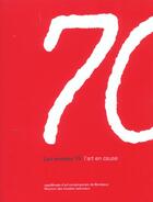 Couverture du livre « Les années 70 ; l'art en cause ; capcMusée d'art contemporain de Bordeaux » de Maurice Frechuret aux éditions Reunion Des Musees Nationaux