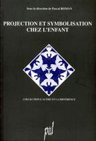 Couverture du livre « Projection et symbolisation chez l'enfant » de Pascal Roman aux éditions Pu De Lyon