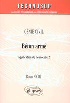 Couverture du livre « Beton arme - application de l'eurocode 2 - genie civil - niveau b » de Nicot Ronan aux éditions Ellipses