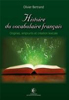 Couverture du livre « Histoire du vocabulaire français ; origines, emprunts & création lexicale » de Olivier Bertrand aux éditions Ecole Polytechnique