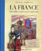 Couverture du livre « La France ; histoire curieuse et insolite » de Pierre Deslais et Rodolphe Ferron aux éditions Ouest France