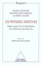 Couverture du livre « Les pratiques addictives - usage, usage nocif et dependance aux substances psychoactives » de Reynaud/Parquet aux éditions Odile Jacob