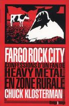 Couverture du livre « Fargo rock city ; confessions d'un fan de heavy métal en zone rurale » de Chuck Klosterman aux éditions Rivages