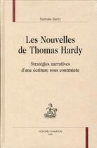 Couverture du livre « Les nouvelles de Thomas Hardy ; stratégies narratives d'une écriture sous contrainte » de Nathalie Bantz aux éditions Honore Champion