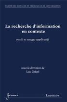 Couverture du livre « La recherche d'information en contexte ; outils et usages applicatifs » de Luc Grivel aux éditions Hermes Science Publications