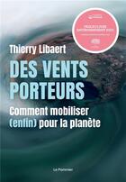 Couverture du livre « Des vents porteurs ; comment mobiliser (enfin) pour la planète » de Thierry Libaert aux éditions Le Pommier