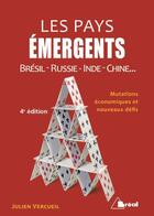 Couverture du livre « Les pays émergents ; Brésil, Russie, Inde, Chine... (4e édition) » de Julien Verceuil aux éditions Breal