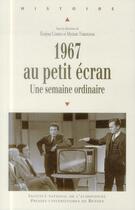 Couverture du livre « 1967 au petit écran ; une semaine ordinaire » de Evelyne Cohen et Myriam Tsikounas aux éditions Presses Universitaires De Rennes