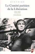 Couverture du livre « Le comité parisien de la Libération ; 1943-1945 » de Charles Riondet aux éditions Pu De Rennes