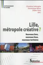 Couverture du livre « Lille, metropole creative ? nouveaux liens, nouveaux lieux, nouveaux territoires » de Liefooghe aux éditions Pu Du Septentrion