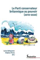 Couverture du livre « Le parti conservateur britannique au pouvoir (2010-2020) » de Stephane Porion et Louise Dalingwater et Collectif aux éditions Pu Du Septentrion