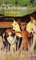 Couverture du livre « La religion flamboyante ; France (1320-1520) » de Jacques Chiffoleau aux éditions Points
