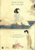 Couverture du livre « Parfums de Chine ; la culture de l'encens au temps des empereurs » de  aux éditions Paris-musees