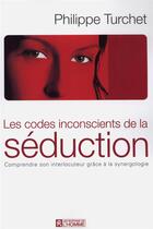 Couverture du livre « Les codes inconscients de la séduction » de Philippe Turchet aux éditions Editions De L'homme