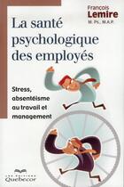 Couverture du livre « La santé psychologique des employés » de Francois Lemire aux éditions Quebecor