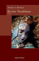 Couverture du livre « Riviere tremblante » de Andree A. Michaud aux éditions Quebec Amerique