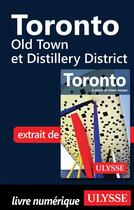 Couverture du livre « Toronto ; Old Town et Distillery District » de  aux éditions Ulysse