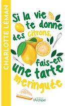 Couverture du livre « Si la vie te donne des citrons, fais-en une tarte meringuée » de Charlotte Leman aux éditions Archipel