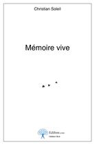 Couverture du livre « Mémoire vive » de Christian Soleil aux éditions Edilivre-aparis