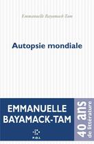 Couverture du livre « Autopsie mondiale » de Emmanuelle Bayamack-Tam aux éditions P.o.l