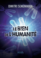 Couverture du livre « Le bien de l'humanité » de Dimitri Semenikhin aux éditions Editions Persée