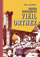 Couverture du livre « Petite histoire du vieil Orthez » de Paul Lacoste aux éditions Editions Des Regionalismes